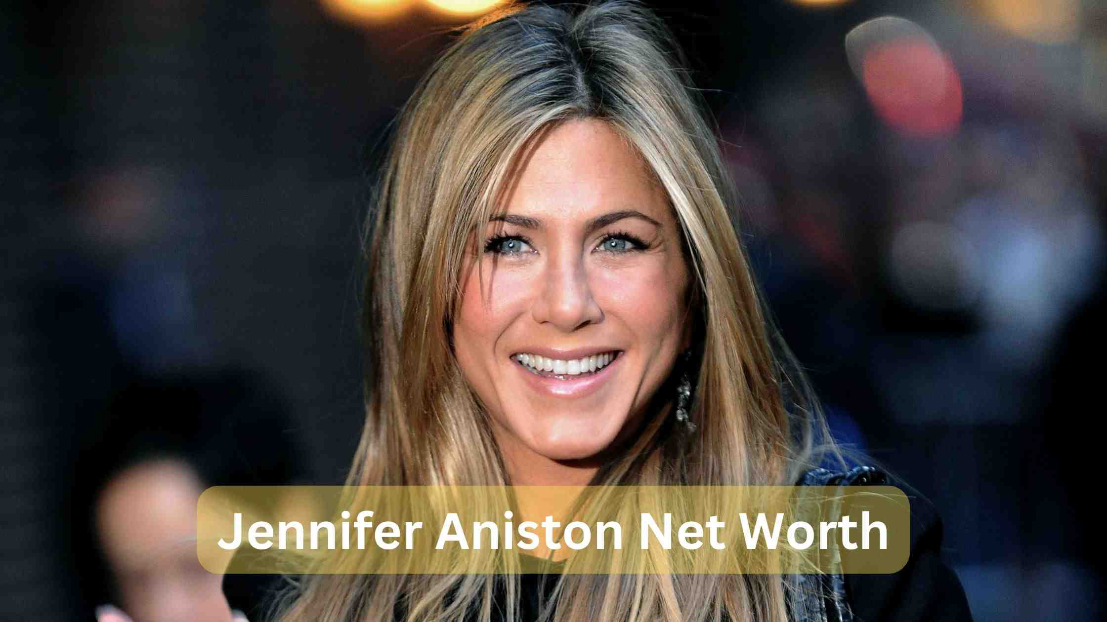 Jennifer Aniston net worth