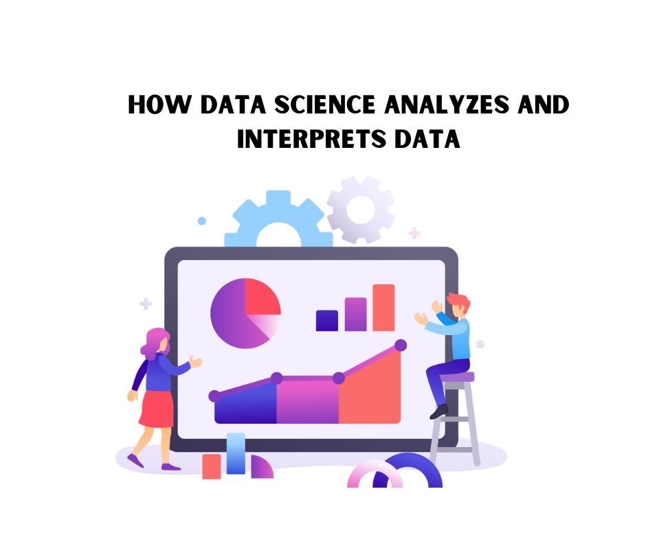 how-data-science-analyzes-and-interprets-data